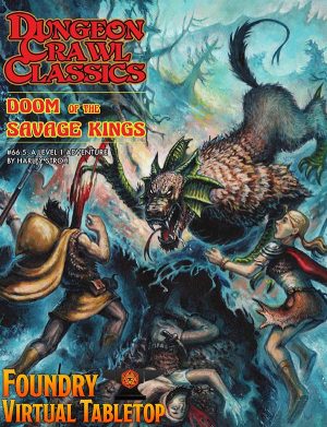 Dungeon Crawl Classics #66.5: Doom of the Savage Kings - Module for FoundryVTT