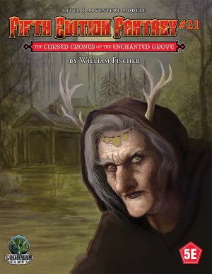 Fifth Edition Fantasy #21: The Cursed Crones of the Enchanted Grove - Print + PDF