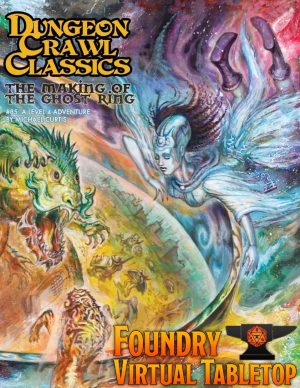 Dungeon Crawl Classics #85 - The Making of the Ghost Ring - Module for FoundryVTT