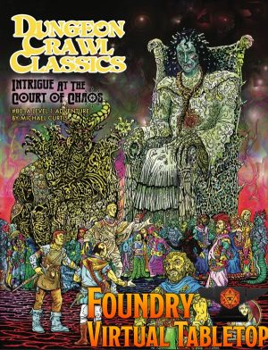 Dungeon Crawl Classics #80: Intrigue at the Court of Chaos - Module for FoundryVTT
